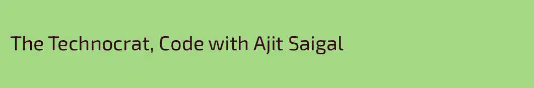 The Technocrat, Code with Ajit Saigal